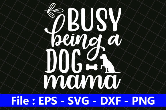 Dog Design, Busy Being a Dog Mama