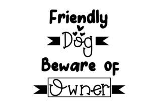 Friendly Dog, Beware of Owner