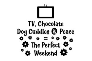 TV, Chocolate, Dog Cuddles Peace the Perfect Weekend